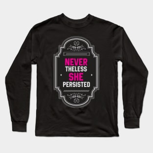 Nevertheless, She Persisted Long Sleeve T-Shirt